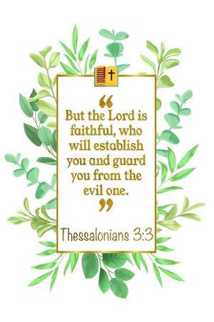 But the Lord Is Faithful, Who Will Establish You and Guard You from the Evil One: Thessalonians 3:3 Bible Journal de Great Gift Books