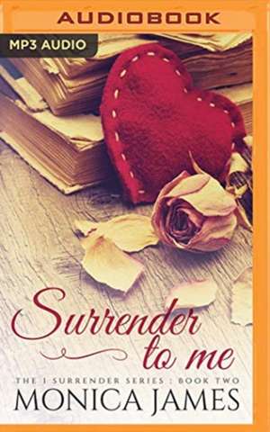 Surrender to Me de Monica James