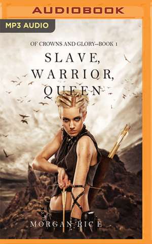 Slave, Warrior, Queen de Morgan Rice