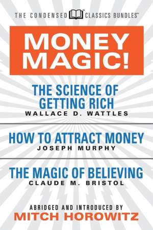 Money Magic! (Condensed Classics): Featuring the Science of Getting Rich, How to Attract Money, and the Magic of Believing de Joseph Murphy