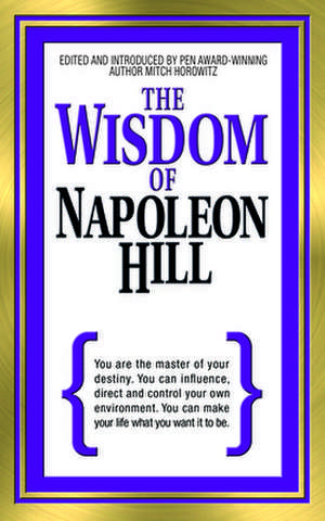 The Wisdom of Napoleon Hill de Mitch Horowitz