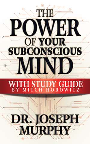 The Power of Your Subconscious Mind with Study Guide de JosephPh.D. Murphy