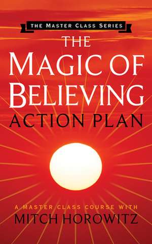 Magic of Believing Action Plan (Master Class Series) de Mitch Horowitz