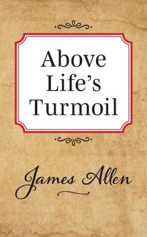 Above Lifes Turmoil de James Allen