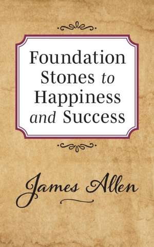 Foundation Stones to Happiness and Success de James Allen