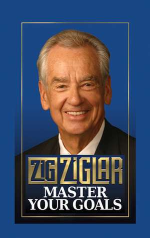 Master Your Goals de Zig Ziglar