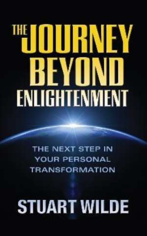 The Journey Beyond Enlightenment de Stuart Wilde