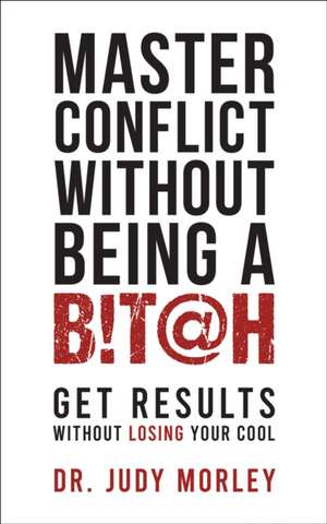 Master Conflict Without Being a Bitch de Judy Morley