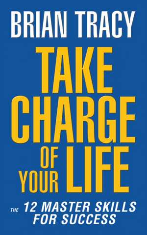 Take Charge of Your Life de Brian Tracy