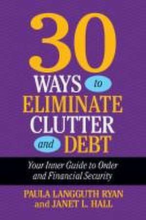 30 Days to Eliminate Clutter and Debt de Paula Langguth Ryan