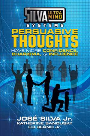 Silva Ultramind Systems Persuasive Thoughts: Have More Confidence, Charisma, & Influence de Ed Bernd