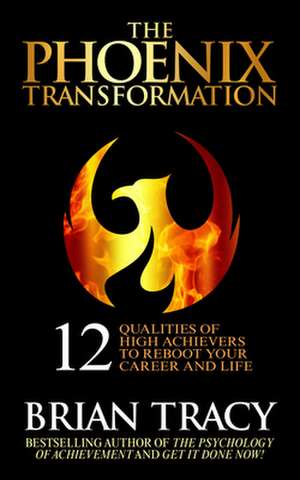The Phoenix Transformation de Brian Tracy