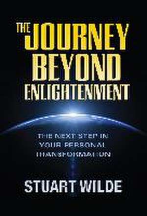 The Journey Beyond Enlightenment de Stuart Wilde