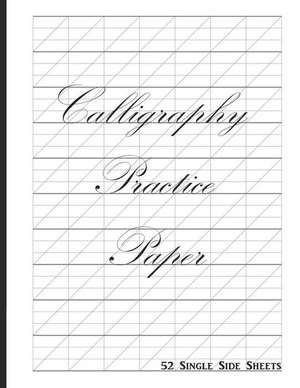 Calligraphy Practice Paper: 52 Single Side Sheets with Slanted Grid de Blazing Fields Press