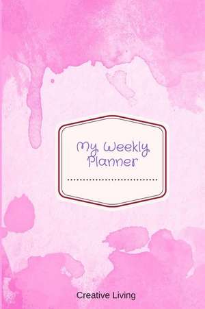 My Weekly Planner: 6 X 9, 2019 Weekly Planner, 52-Week Journal, Appointment Book, Affirmations - Pink de Creative Living