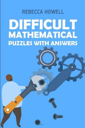 Difficult Mathematical Puzzles With Answers: Calcudoku Puzzles de Rebecca Howell