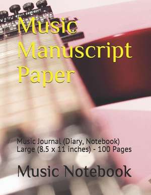 Music Manuscript Paper: Music Journal (Diary, Notebook) Large (8.5 X 11 Inches) - 100 Pages de Music Notebook