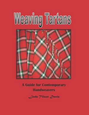 Weaving Tartans: A Guide for Contemporary Handweavers de Linda Tilson Davis