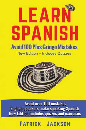 Learn Spanish - Avoid 100 Plus Gringo Mistakes: New Edition de Patrick Jackson