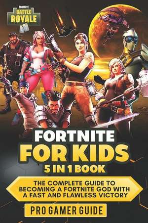 Fortnite for Kids: 5 in 1 Book: The Complete Guide to Becoming a Fortnite God with a Fast and Flawless Victory de Pro Gamer Guide