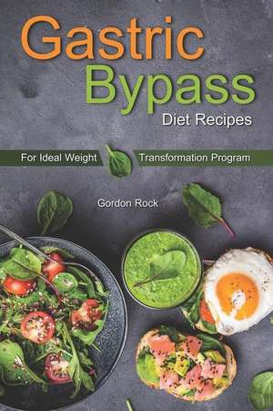 Gastric Bypass Diet Recipes: For Ideal Weight Transformation Program de Gordon Rock