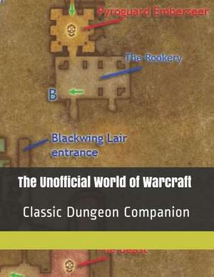 The Unofficial World of Warcraft Classic Dungeon Companion: Lead Your Party to Victory! de Vincent Verret