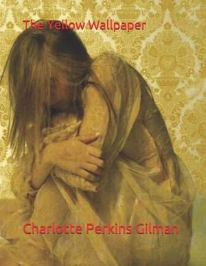 The Yellow Wallpaper de Charlotte Perkins Gilman