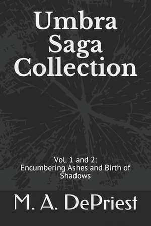 Umbra Saga Collection: Vol. 1 and 2: Encumbering Ashes and Birth of Shadows de Mitchell a. Depriest