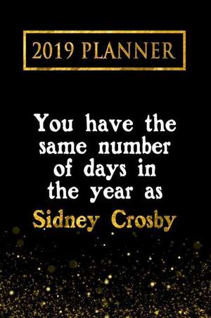 2019 Planner: You Have the Same Number of Days in the Year as Sidney Crosby: Sidney Crosby 2019 Planner de Daring Diaries