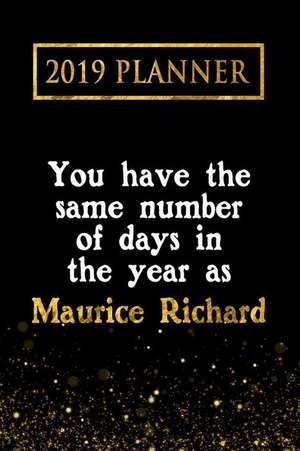 2019 Planner: You Have the Same Number of Days in the Year as Maurice Richard: Maurice Richard 2019 Planner de Daring Diaries