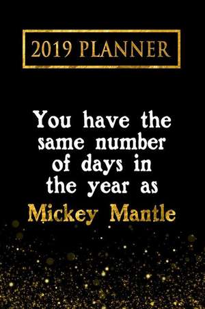 2019 Planner: You Have the Same Number of Days in the Year as Mickey Mantle: Mickey Mantle 2019 Planner de Daring Diaries