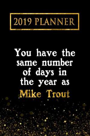 2019 Planner: You Have the Same Number of Days in the Year as Mike Trout: Mike Trout 2019 Planner de Daring Diaries