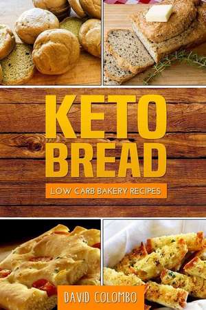 Keto Bread: Low Carb Bakery Recipes de David Colombo