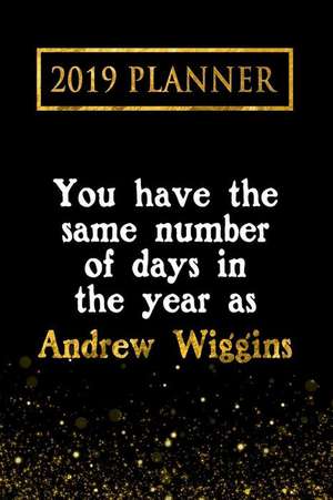 2019 Planner: You Have the Same Number of Days in the Year as Andrew Wiggins: Andrew Wiggins 2019 Planner de Daring Diaries