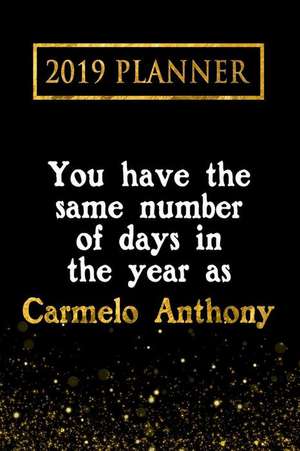 2019 Planner: You Have the Same Number of Days in the Year as Carmelo Anthony: Carmelo Anthony 2019 Planner de Daring Diaries