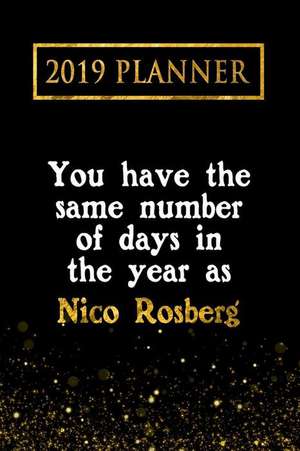 2019 Planner: You Have the Same Number of Days in the Year as Nico Rosberg: Nico Rosberg 2019 Planner de Daring Diaries