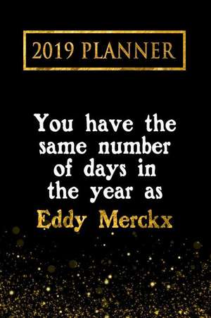 2019 Planner: You Have the Same Number of Days in the Year as Eddy Merckx: Eddy Merckx 2019 Planner de Daring Diaries