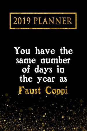 2019 Planner: You Have the Same Number of Days in the Year as Faust Coppi: Faust Coppi 2019 Planner de Daring Diaries