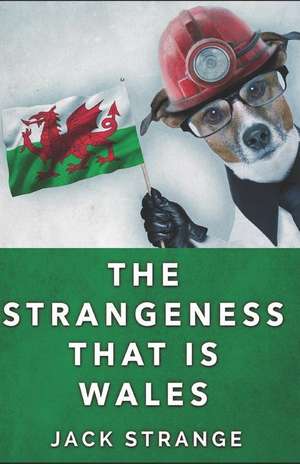 The Strangeness That Is Wales de Jack Strange