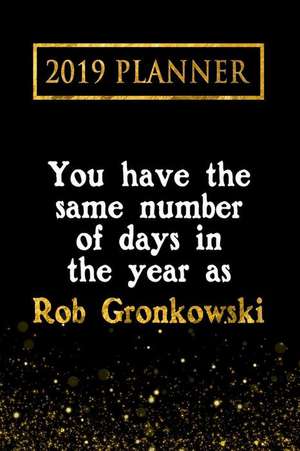 2019 Planner: You Have the Same Number of Days in the Year as Rob Gronkowski: Rob Gronkowski 2019 Planner de Daring Diaries