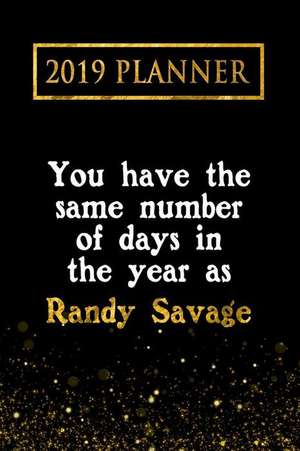 2019 Planner: You Have the Same Number of Days in the Year as Randy Savage: Randy Savage 2019 Planner de Daring Diaries