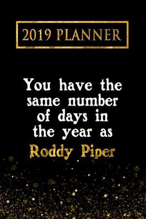 2019 Planner: You Have the Same Number of Days in the Year as Roddy Piper: Roddy Piper 2019 Planner de Daring Diaries