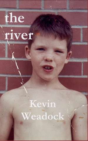 The river: a memoir de Kevin Weadock