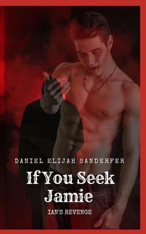 If You Seek Jamie 3: Ian's Revenge de Daniel Elijah Sanderfer