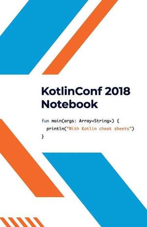 Kotlinconf 2018 Notebook: With Kotlin Cheat Sheets de Software Stationery Company