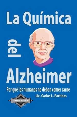 La Quimica del Alzheimer: Por Que Los Humanos No Deben Comer Carne de Carlos L. Partidas