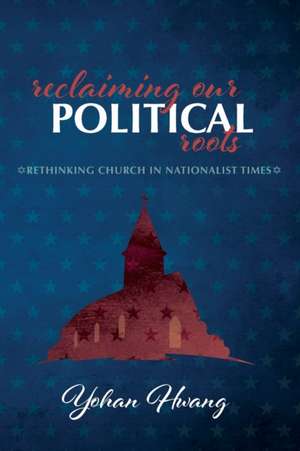 Reclaiming Our Political Roots de Yohan Hwang