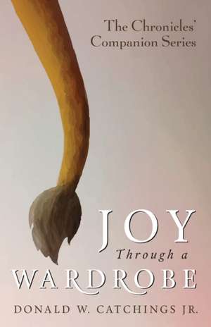 Joy Through a Wardrobe de Donald W. Jr. Catchings