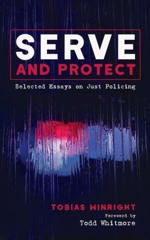 Serve and Protect de Tobias Winright