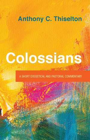 Colossians de Anthony C. Thiselton